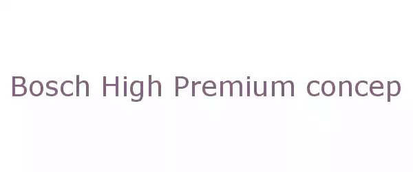 Producent Bosch High Premium concept
