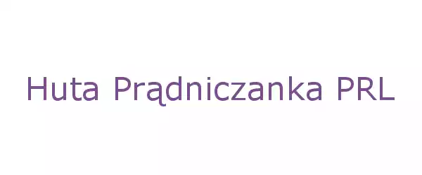 Producent Huta Prądniczanka PRL