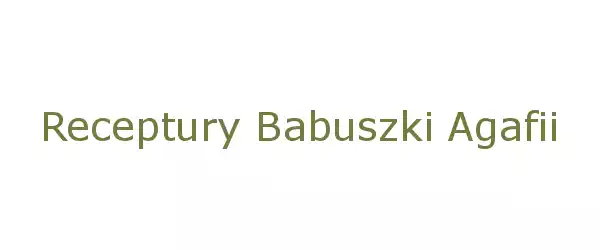 Producent Receptury Babuszki Agafii