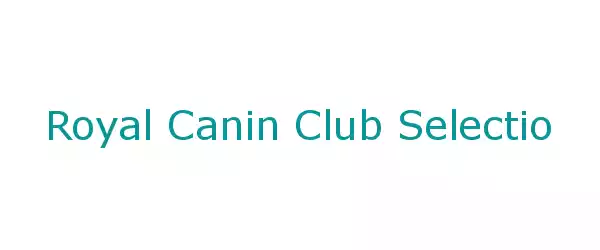 Producent Royal Canin Club Selection